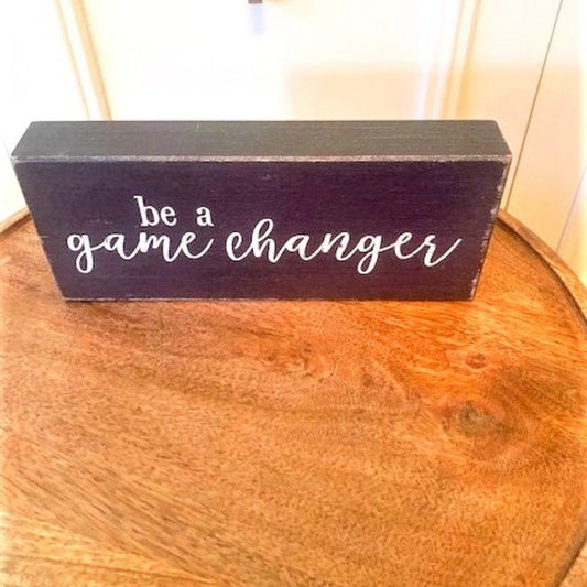 Be a Gamechanger sign/plaque